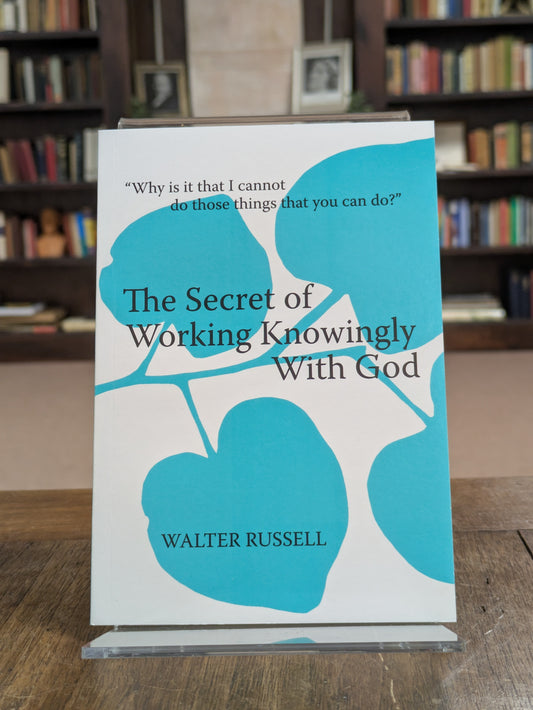 The Secret of Working Knowingly With God